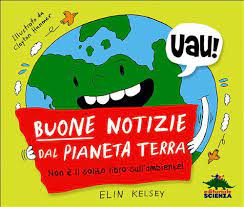 ? Buone notizie dal pianeta terra. Non è il solito libro sull'ambiente!