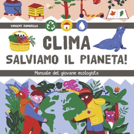 ? Clima. Salviamo il pianeta! Manuale del giovane ecologista