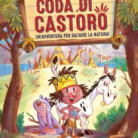 ? Coda di castoro. Un'avventura per salvare la natura! Ediz. a colori