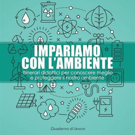 ? Impariamo con l'ambiente. Itinerari didattici per conoscere meglio e proteggere il nostro ambiente
