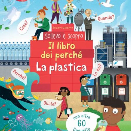 ? La plastica. Il libro dei perchè. Ediz. a colori.