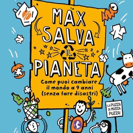 ? Max salva il pianeta. Come puoi cambiare il mondo a 9 anni (senza fare disastri)