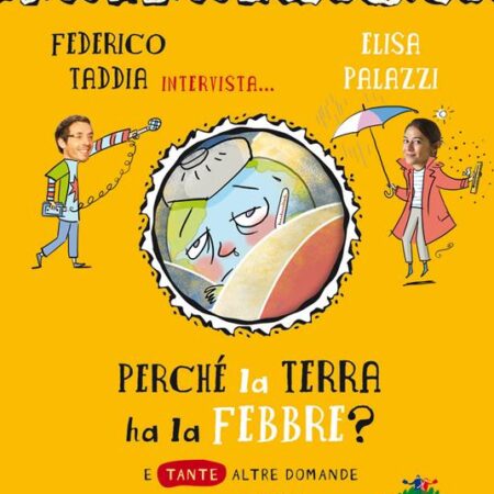 ? Perchè la terra ha la febbre? E tante altre domande sul clima