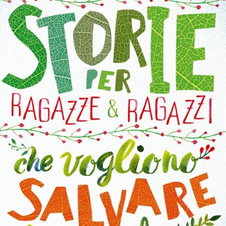 ? Storie per ragazze e ragazzi che vogliono salvare il mondo