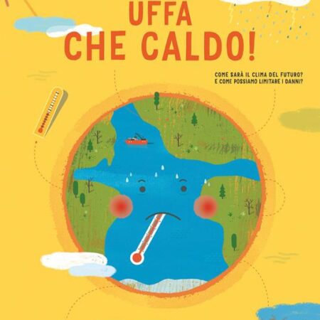 ? Uffa che caldo! Come sarà il clima del futuro? E come possiamo limitare i danni?