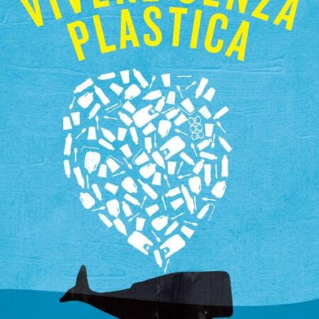? Vivere senza plastica - una guida per cambiare il mondo, una bottiglia di plastica alla volta