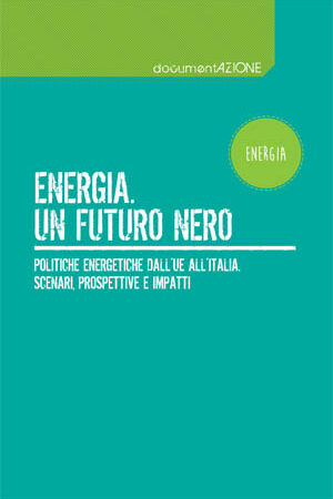 ?‍??  Energia: un futuro nero - Politiche energetiche dall'UE all'Italia. Scenari, prospettive e impatti