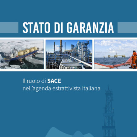 ?‍??  Stato di garanzia - Il ruolo di SACE nell’agenda estrattivista italiana