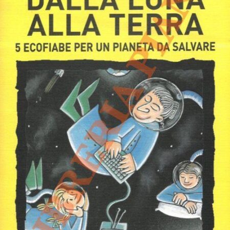 ? Dalla luna alla terra. 5 ecofiabe per un pianeta da salvare