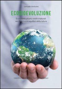 ? Ecobievoluzione. Ecosistemi urbani, rurali e naturali. Vecchi e nuovi equilibri della natura