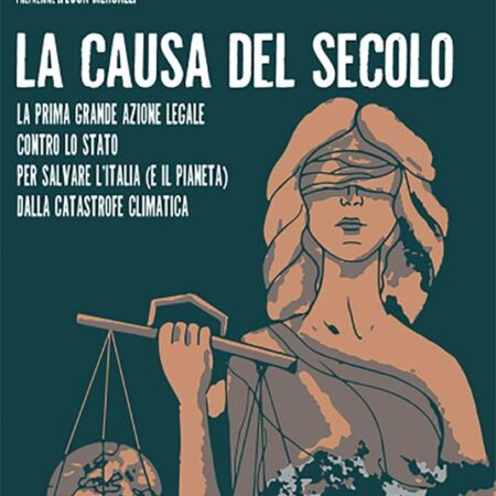 ? La causa del secolo - La prima azione legale contro lo Stato per salvare l'italia (e il pianeta) dalla catastrofe ambientale