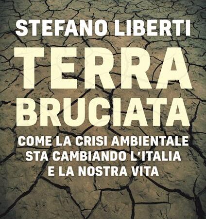 ? Terra bruciata. Come la crisi ambientale sta cambiando l'Italia e la nostra vita