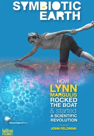 ? Symbiotic Earth: How Lynn Margulis Rocked the Boat and Started a Scientific Revolution