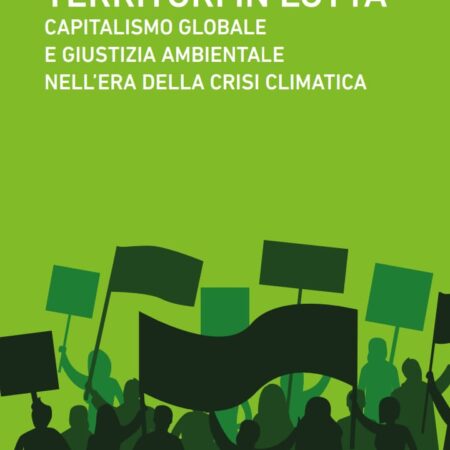 ? Territori in lotta. Capitalismo globale e giustizia ambientale nell'era della crisi climatica