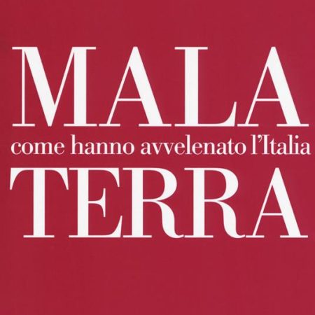 ? Mala Terra. Come hanno avvelenato l'Italia
